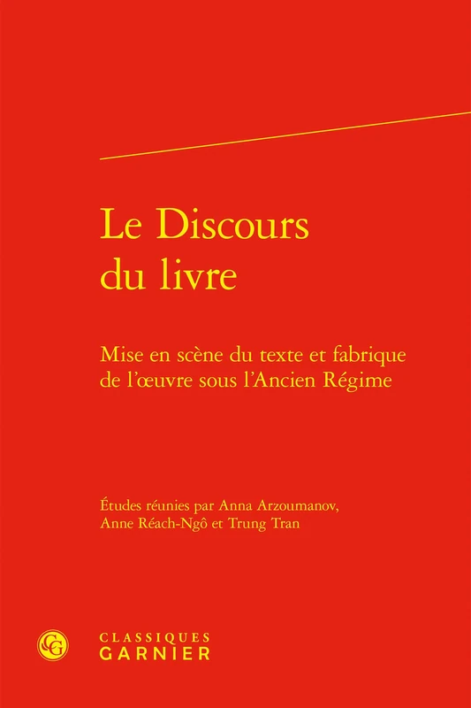 Le Discours du livre: Mise en scène du texte et fabrique de l'oeuvre sous l'Ancien Régime: 2