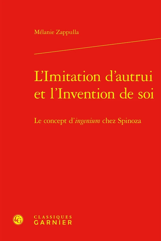 L'Imitation d'Autrui Et l'Invention de Soi: Le Concept d'Ingenium Chez Spinoza (Les Anciens Et Les Modernes - Etudes De Philosophie, 66)