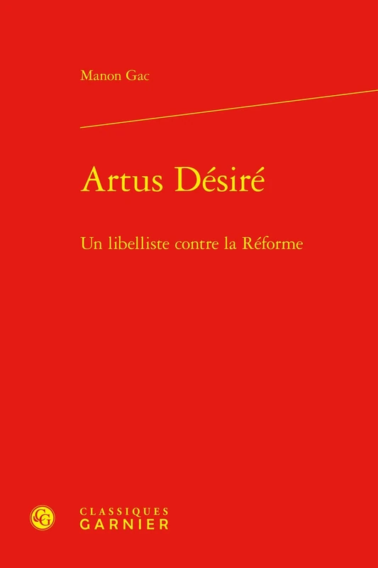 Artus Desire: Un Libelliste Contre La Reforme