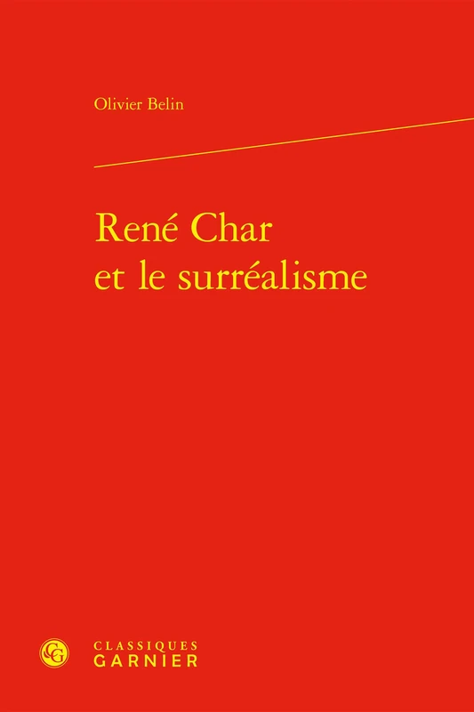 Rene Char Et Le Surrealisme (Etudes De Litterature Des Xxe Et Xxie Siecles, 13)