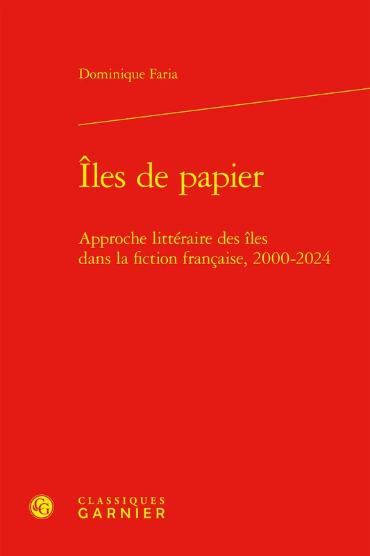 Iles de Papier: Approche Litteraire Des Iles Dans La Fiction Francaise, 2000-2024