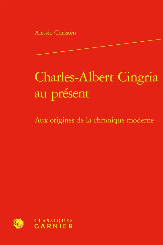 Charles-Albert Cingria au présent: Aux origines de la chronique moderne
