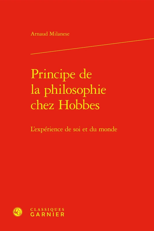 Principe de la Philosophie Chez Hobbes: L'Experience de Soi Et Du Monde (Les Anciens Et Les Modernes - Etudes De Philosophie, 4)