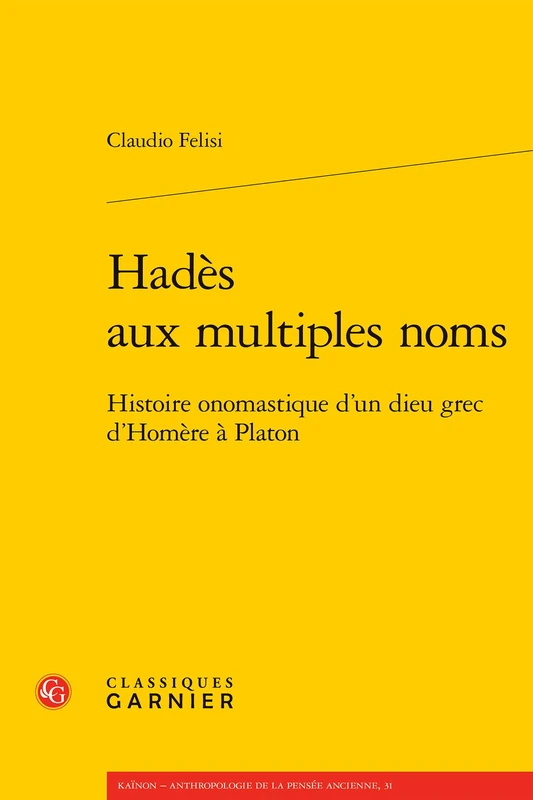 Hadès aux multiples noms: Histoire onomastique d'un dieu grec d'Homère à Platon