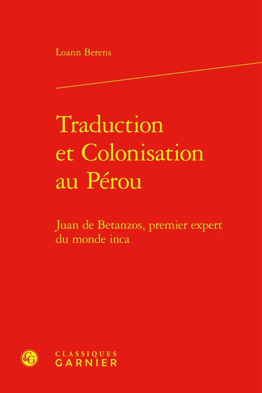 Traduction et Colonisation au Pérou: Juan de Betanzos, premier expert du monde inca