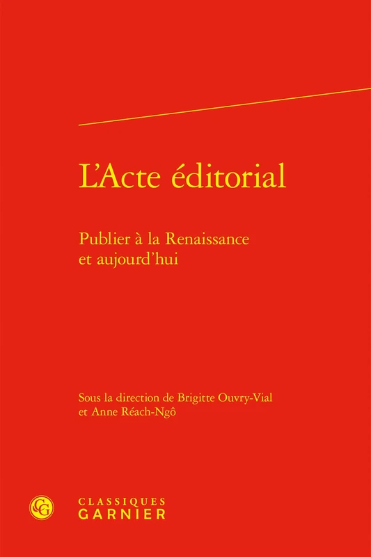 L'Acte Editorial: Publier a la Renaissance Et Aujourd'hui: 1 (Pratiques Editoriales, 1)