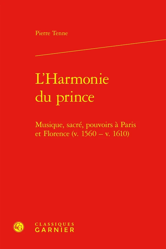 L'Harmonie du prince: Musique, sacré, pouvoirs à Paris et Florence (v. 1560 - v. 1610) - Image 1