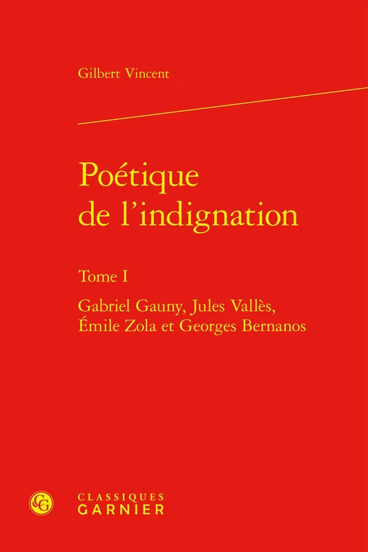 Poétique de l'indignation: Gabriel Gauny, Jules Vallès, Émile Zola et Georges Bernanos (Tome I) - Image 1