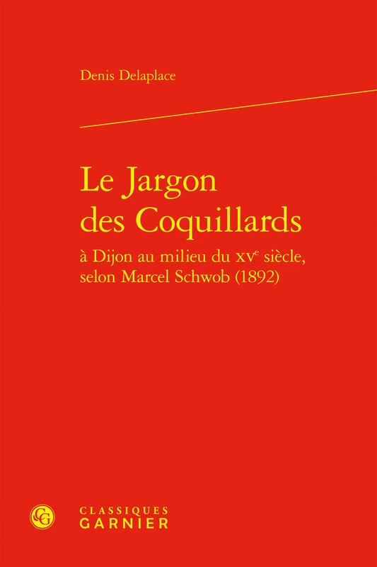 Le Jargon Des Coquillards a Dijon Au Milieu Du Xve Siecle, Selon Marcel Schwob (1892)
