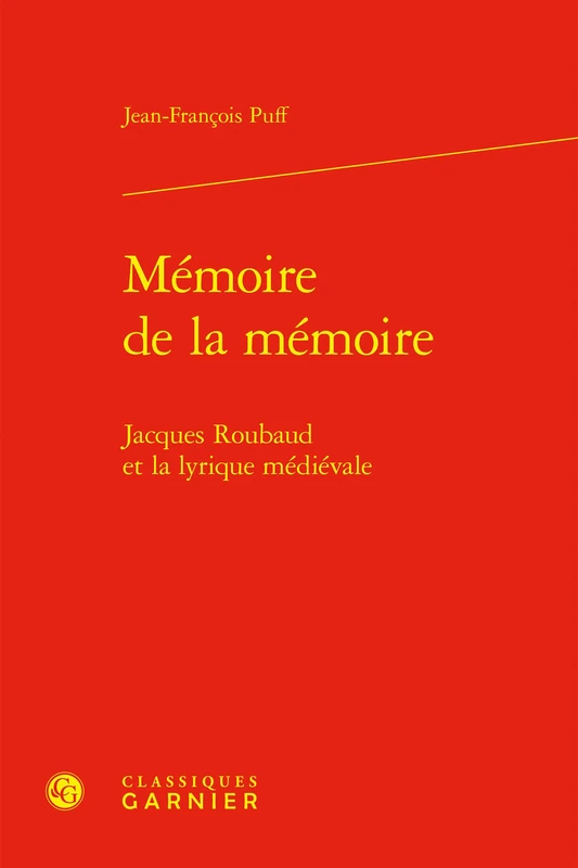 Memoire de la Memoire: Jacques Roubaud Et La Lyrique Medievale (Etudes De Litterature Des Xxe Et Xxie Siecles, 6)