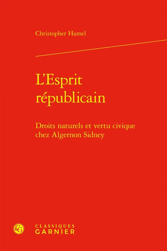 L'Esprit Republicain: Droits Naturels Et Vertu Civique Chez Algernon Sidney (Politiques, 1)