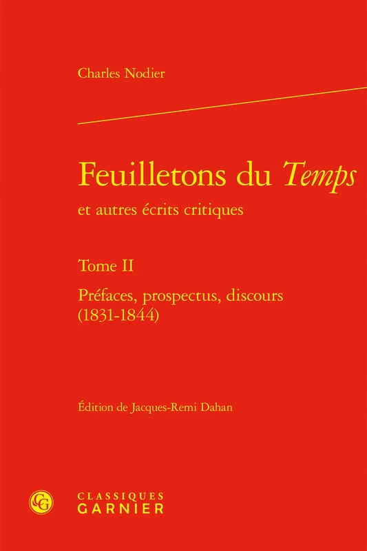 Feuilletons Du Temps. Tome II: Prefaces, Prospectus, Discours (1831-1844)