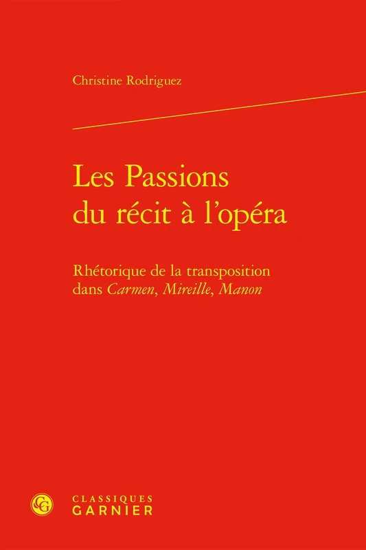 Les Passions Du Recit a l'Opera: Rhetorique de la Transposition Dans Carmen, Mireille, Manon (Etudes Romantiques Et Dix-neuviemistes, 3)
