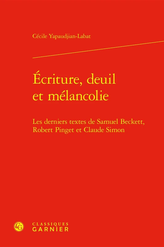 Ecriture, Deuil Et Melancolie: Les Derniers Textes de Samuel Beckett, Robert Pinget Et Claude Simon (Etudes De Litterature Des Xxe Et Xxie Siecles, 14) - Image 1