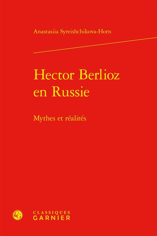 Hector Berlioz en Russie: Mythes et réalités
