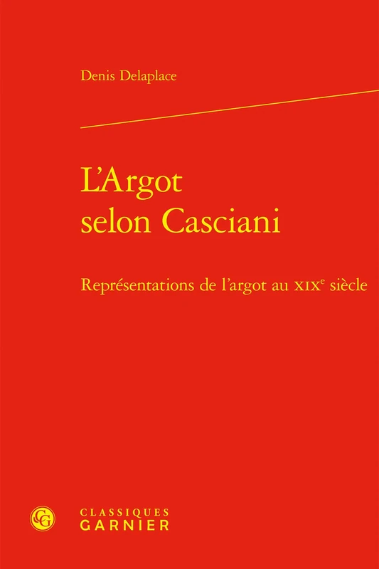 L'Argot Selon Casciani: Representations de l'Argot Au XIXe Siecle