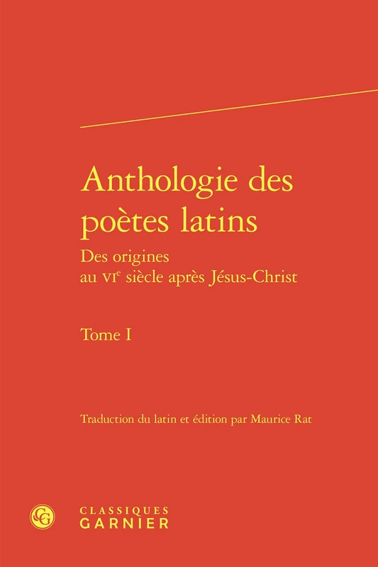 Anthologie des poètes latins (Tome I): Des origines au VIe siècle après Jésus-Christ, Tome 1