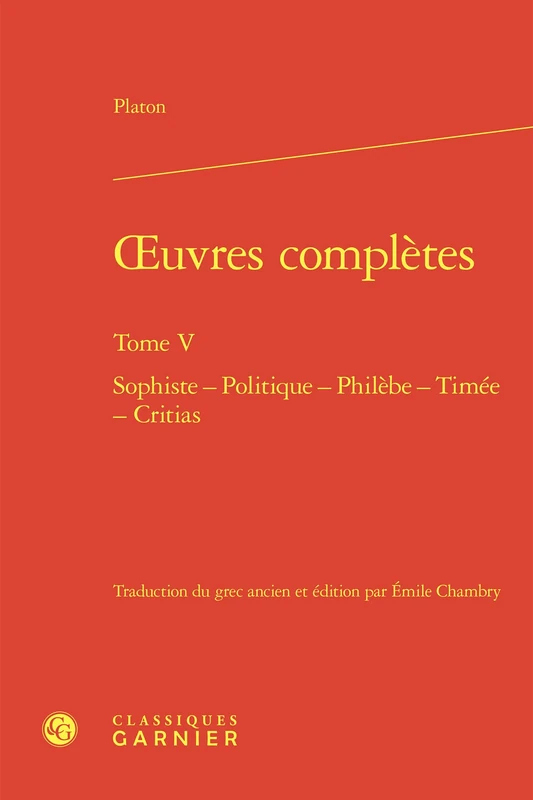 oeuvres complètes: Sophiste - Politique - Philèbe - Timée - Critias (Tome V)