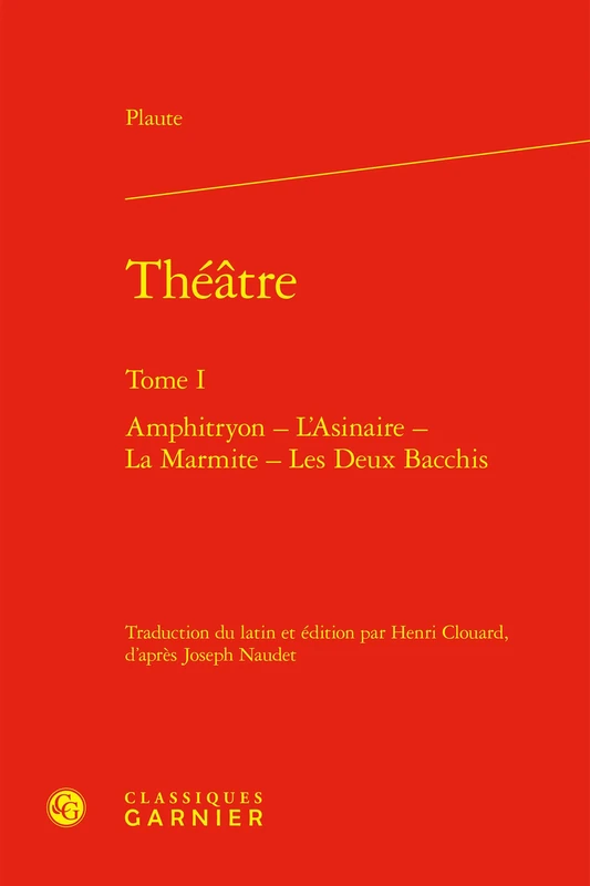 Théâtre: Amphitryon - L'Asinaire - La Marmite - Les Deux Bacchis (Tome I)