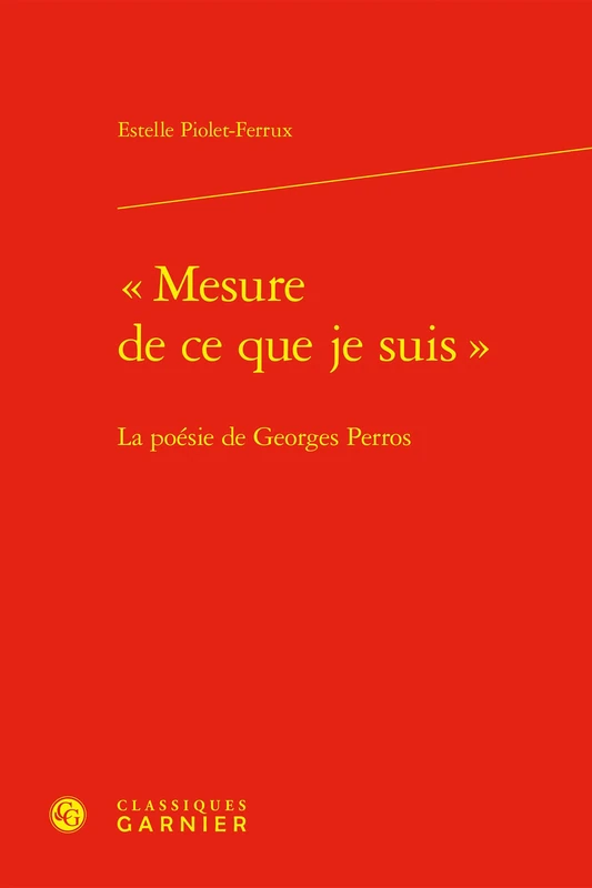 « Mesure de ce que je suis »: La poésie de Georges Perros