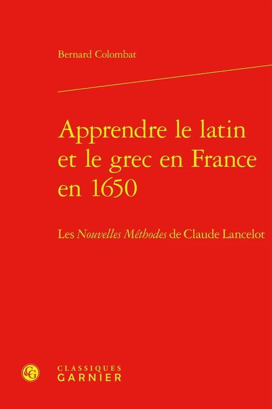 Apprendre le latin et le grec en France en 1650: Les Nouvelles Méthodes de Claude Lancelot: 5