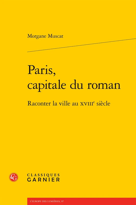 Paris, capitale du roman: Raconter la ville au XVIIIe siècle