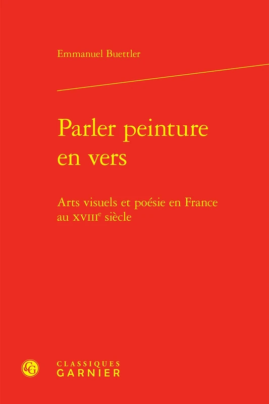 Parler peinture en vers: Arts visuels et poésie en France au XVIIIe siècle