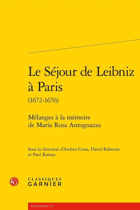 Le Séjour de Leibniz à Paris: Mélanges à la mémoire de Maria Rosa Antognazza