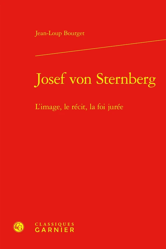 Josef von Sternberg: L'image, le récit, la foi jurée