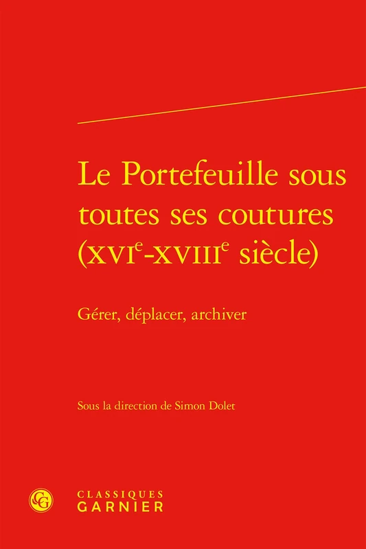 Le Portefeuille sous toutes ses coutures (XVIe-XVIIIe siècle): Gérer, déplacer, archiver