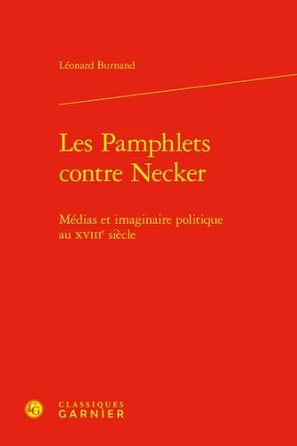 Les Pamphlets contre Necker: Médias et imaginaire politique au XVIIIe siècle