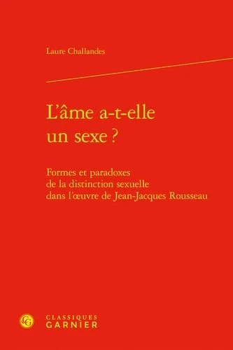 L'âme a-t-elle un sexe ?: Formes et paradoxes de la distinction sexuelle dans l'oeuvre de Jean-Jacques Rousseau