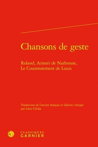 Chansons de geste: Roland, Aimeri de Narbonne, Le Couronnement de Louis