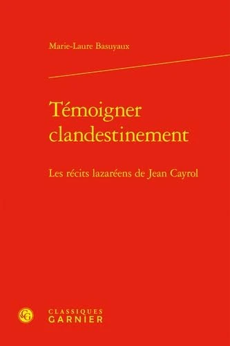 Témoigner clandestinement: Les récits lazaréens de Jean Cayrol