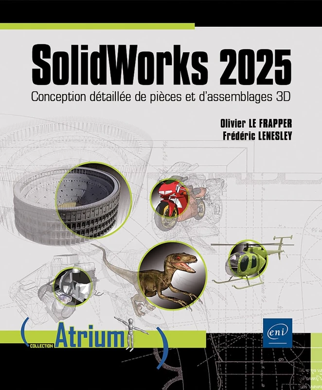 SolidWorks 2025 - Conception détaillée de pièces et d’assemblages 3D: Conception détaillée de pièces et d’assemblages 3D
