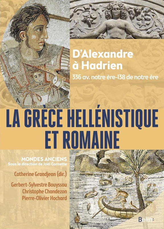 La Grèce hellénistique et romaine: D’Alexandre le Grand à Hadrien (336 avant notre ère-138 de notre ère)