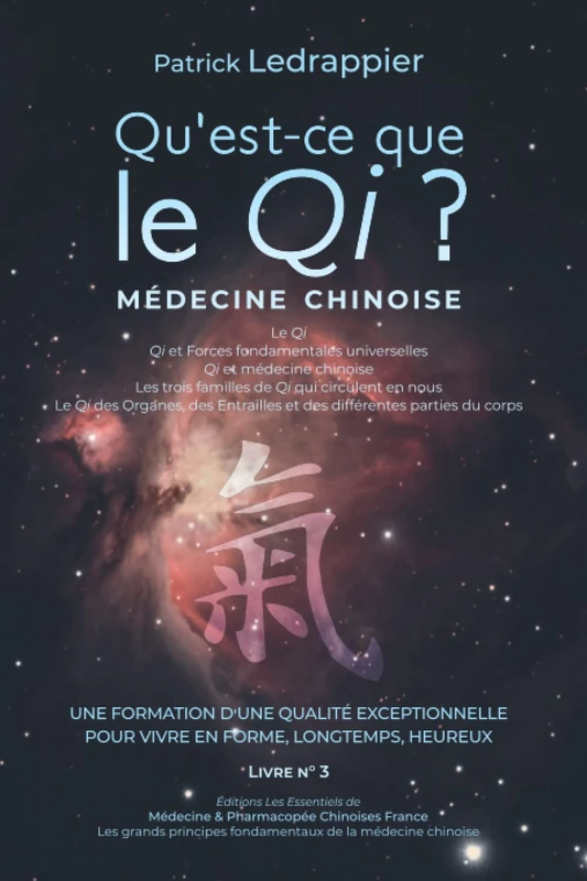 Qu'est-ce que le Qi ? Qi et Forces fondamentales universelles - Qi et médecine chinoise - Les trois familles de Qi qui circulent en nous: Livre N° 3 ... FONDAMENTAUX DE LA MÉDECINE CHINOISE)