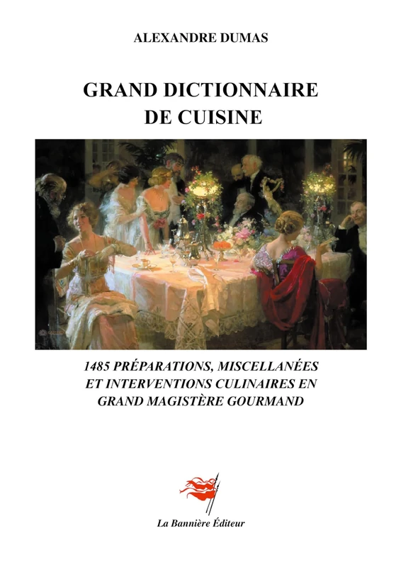 Grand Dictionnaire de Cuisine: 1485 préparations, miscellanées et interventions culinaires