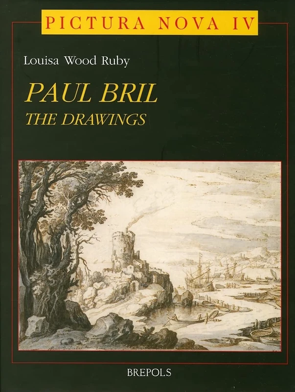 Drawings of Paul Bril: A Study of Their Role in 17th Century European Landscape: 4 (Pictura Nova)
