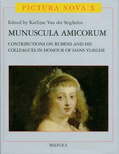 Munuscula Amicorum: Contributions on Rubens and His Colleagues in Honour of Hans Vlieghe: 10 (Pictura Nova)
