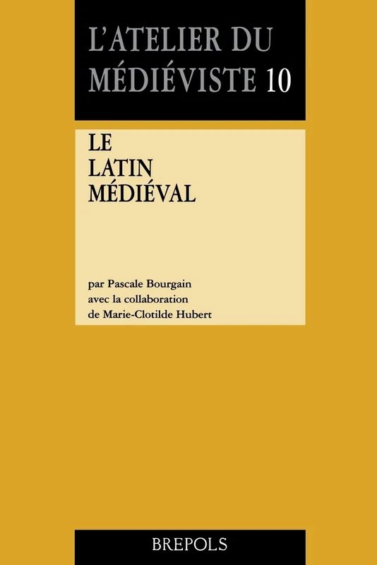 Le Latin Medieval: 10 (L'Atelier Du Maediaeviste)
