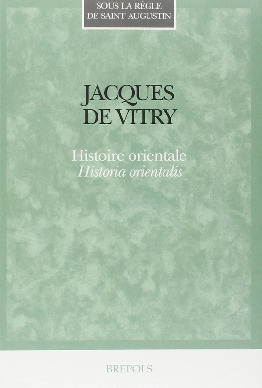 Jacques de Vitry. Histoire Orientale. Historia Orientalis: 12 (Sous La Regle de Saint Augustin)