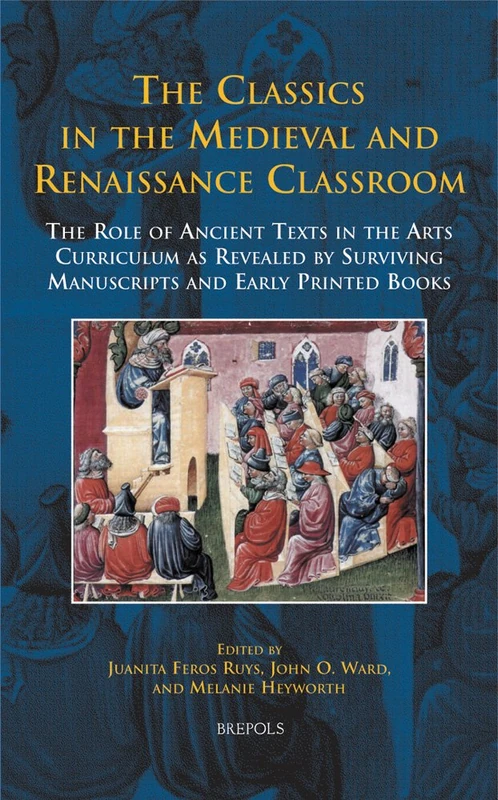 The Classics in the Medieval and Renaissance Classroom: the Role of Ancient Texts in the Arts Curriculum as Revealed by Surviving Manuscripts and Early Printed Books: 20 (Disputatio)