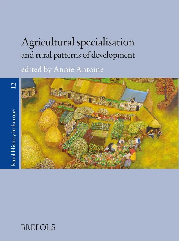 Agricultural Specialisation and Rural Patterns of Development: 12 (Rural History in Europe)