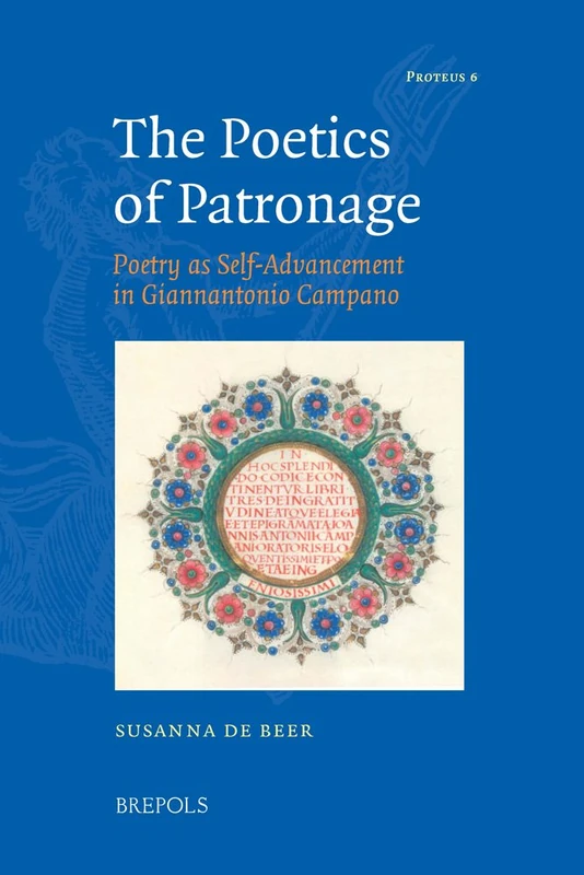 The Poetics of Patronage: Poetry as Self-advancement in Giannantonio Campano: 6 (Proteus)