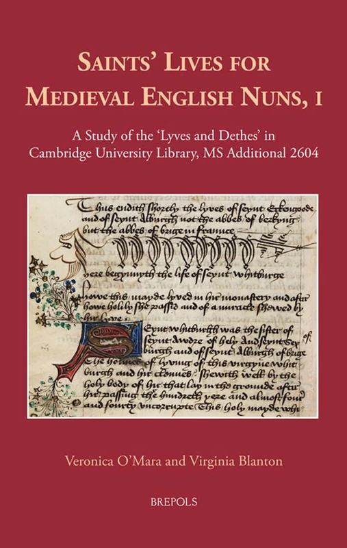 Saints' Lives for Medieval English Nuns, I: A Study of the 'Lyves and Dethes' in Cambridge University Library, MS Additional 2604: 18 (Medieval Women: Texts and Contexts)