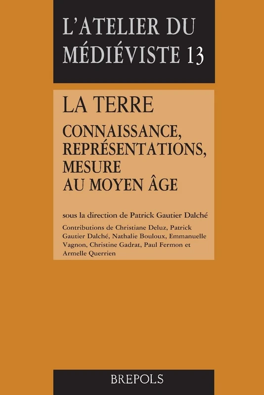 La Terre: Connaissance, Representations, Mesure Au Moyen Age (L'atelier Du Medieviste, 13)