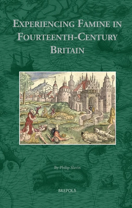 Experiencing Famine in Fourteenth-Century Britain: 4 (Environmental Histories of the North Atlantic World)