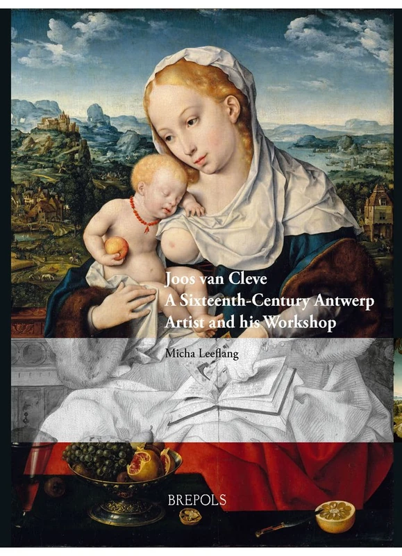 Joos Van Cleve: A Sixteenth-Century Antwerp Artist and His Workshop: 8 (Me Fecit)