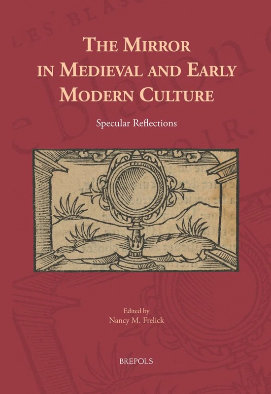 The Mirror in Medieval and Early Modern Culture: Specular Reflections: 25 (Cursor Mundi)